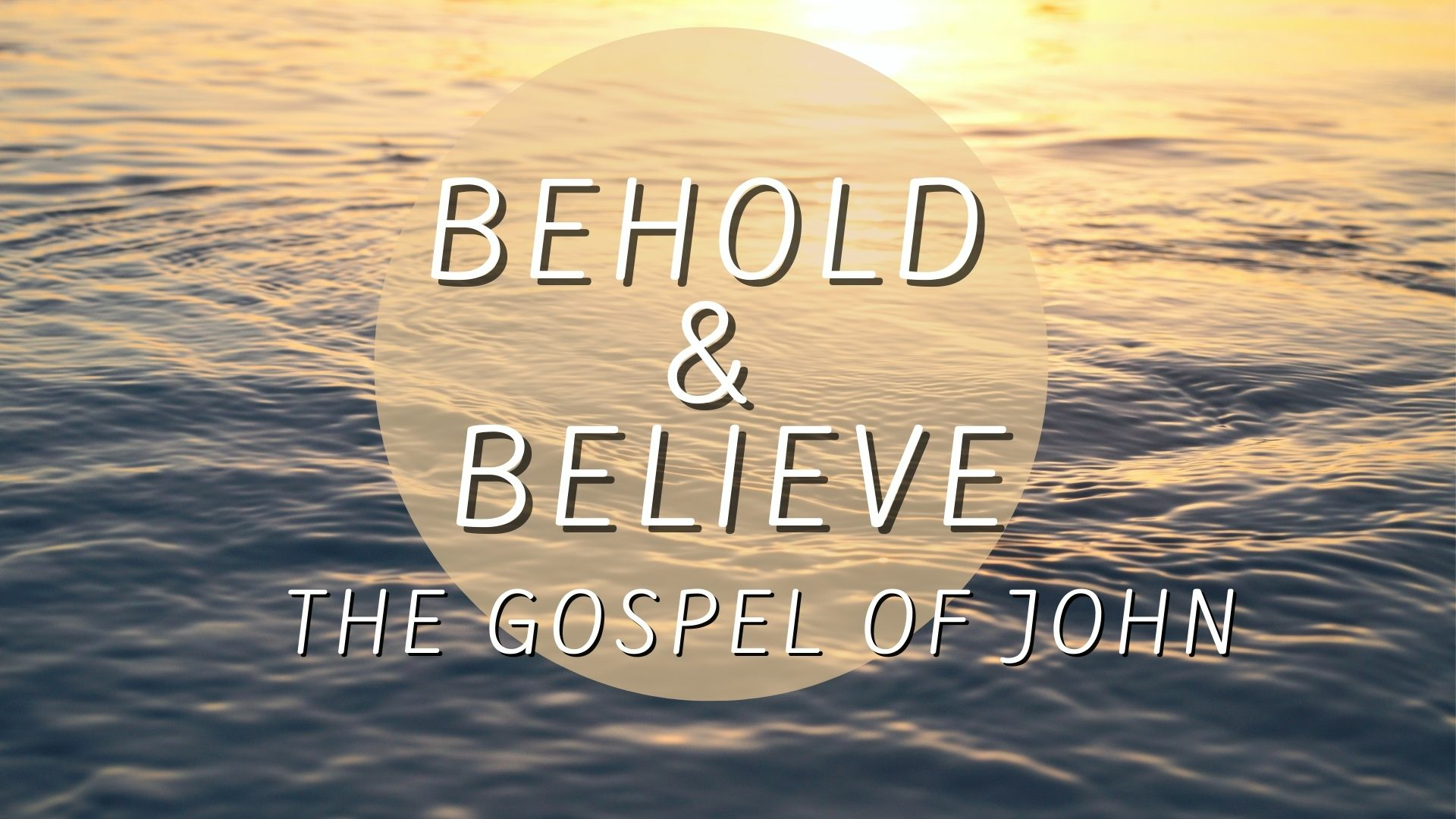 The Gospel of John : Behold & Believe